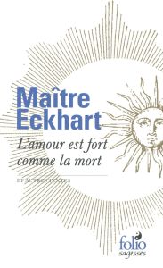 L'amour est fort comme la mort et autres textes - ECKHART MAITRE