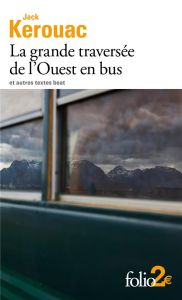 La grande traversée de l'Ouest en bus. Et autres textes beat - Kerouac Jack - Guglielmina Pierre