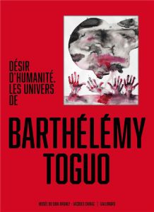 Désir d'humanité. Les univers de Barthélémy Toguo - Diop Salimata - Falgayrettes-Leveau Christiane - L