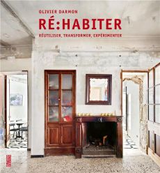 Ré:habiter. Réutiliser, transformer, expérimenter - Darmon Olivier