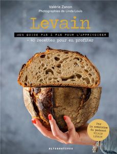 Levain. Mon guide pas à pas pour l'apprivoiser + 40 recettes pour en profiter - Zanon Valérie - Louis Linda