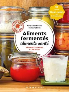 Aliments fermentés, aliments santé. Méthodes, conseils et recettes - Frédéric Marie-Claire - Stutin Guillaume