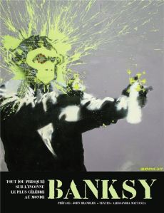 Banksy. Tout (ou presque) sur l'inconnu le plus célèbre au monde - Mattanza Alessandra - Brandler John - Hermellin Cé