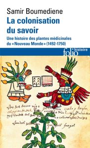 La colonisation du savoir. Une histoire des plantes médicinales du Nouveau Monde (1492-1750) - Boumediene Samir