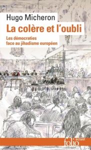 La colère et l'oubli. Les démocraties face au jihadisme européen, Edition revue et augmentée - Micheron Hugo