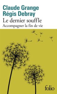 Le dernier souffle. Accompagner la fin de vie - Grange Claude - Debray Régis