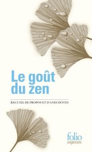 Le goût du zen. Recueil de propos et d'anecdotes - Coursin Janine