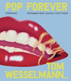 Pop Forever. Tom Wesselmann - Pagé Suzanne - Buchhart Dieter - Hofbauer Anna Kar