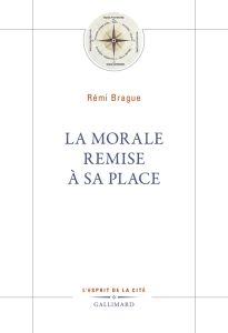 La morale remise à sa place - Brague Rémi