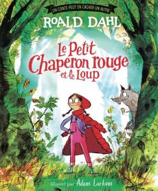 Le petit chaperon rouge et le loup - Dahl Roald - Larkum Adam - Krief Anne