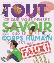 Tout ce que vous pensez savoir sur le corps humain est faux ! - Young Emma - Lechuga Maribel - Arbuthnott Gill