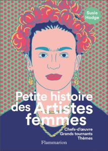 Petite histoire des Artistes femmes. Chefs-d'oeuvre, Grands tournants,Thèmes - Hodge Susie - Alkofer Stéphanie