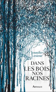 Dans les bois, nos racines - Lesieur Jennifer