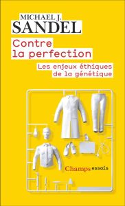 Contre la perfection. Les enjeux éthiques de la génétique - Sandel Michael J.