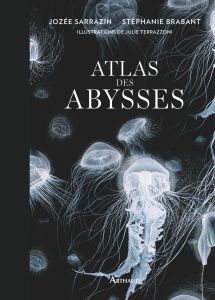 Atlas des abysses - Sarrazin Jozée - Brabant Stéphanie - Terrazzoni Ju