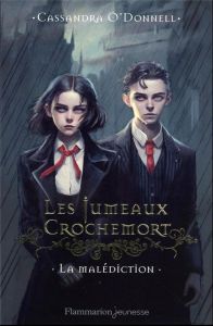 Les Jumeaux Crochemort Tome 1 : La malédiction - O'Donnell Cassandra