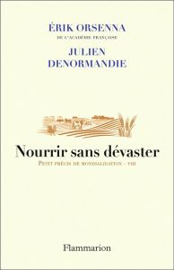 Nourrir sans dévaster. Petit précis de mondialisation - VIII - Orsenna Erik - Denormandie Julien