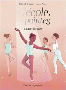 L'Ecole des pointes Tome 1 : La nouvelle élève - Mirabel Déborah - Pomel Anne