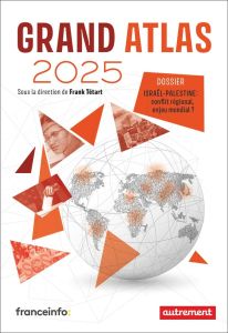 Grand Atlas. Dossier Israël-Palestine : conflit régional, enjeu mondial ? Edition 2025 - Tétart Frank