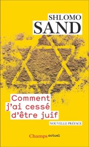 Comment j'ai cessé d'être juif. Un regard israélien - Sand Shlomo - Bilis Michel