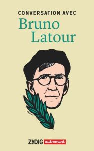 Conversation avec Bruno Latour - Latour Bruno - Fottorino Eric