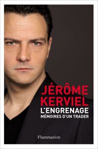 L'engrenage. Mémoires d'un trader - Kerviel Jérome