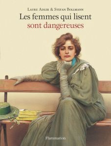 Les femmes qui lisent sont dangereuses - Adler Laure - Bollmann Stefan - Torrent Jean Berna