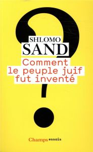 Comment le peuple juif fut inventé. De la Bible au sionisme - Sand Shlomo - Cohen-Wiesenfeld Sivan - Frenk Levan