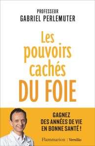 Les pouvoirs cachés du foie. Gagnez des années de vie en bonne santé ! - Perlemuter Gabriel