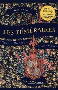 Les Téméraires. Quand la Bourgogne défiait l'Europe - Van Loo Bart - Cunin Daniel - Rosselin Isabelle