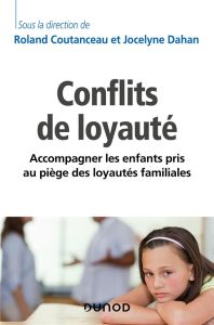 Les conflits de loyauté. Accompagner les enfants pris au piège des loyautés familiales - Coutanceau Roland - Dahan Jocelyne