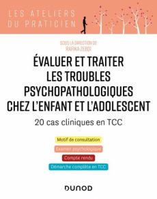 Evaluer et traiter les troubles psychopathologiques chez l'enfant et l'adolescent. 20 cas cliniques - Zebdi Rafika - Rusinek Stéphane