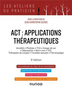 ACT : applications thérapeutiques. Anxiété, phobies, TCA, image de soi, dépression, burn-out, TOC, t - Seznec Jean-Christophe