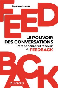 Feedback : le pouvoir des conversations. L'art de donner et recevoir du feedback - Moriou Stéphane - Watelet Thierry