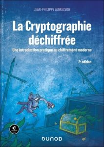 La cryptographie déchiffrée. Une introduction pratique au chiffrement moderne - Aumasson Jean-Philippe