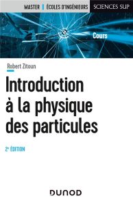 Introduction à la physique des particules. 2e édition - Zitoun Robert