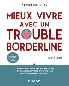 Mieux vivre avec un trouble borderline. 3e édition - Musa Catherine - Mirabel-Sarron Christine