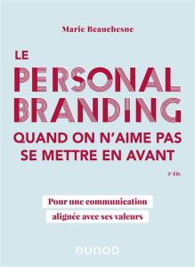 Le personal branding quand on n'aime pas se mettre en avant. Pour une communication alignée avec ses - Beauchesne Marie