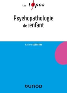 Psychopathologie de l'enfant - Gueniche Karinne