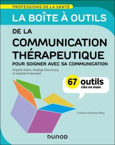 La boîte à outils de la communication thérapeutique. 67 outils clés en main - Adam Virginie - Maunoury Nadège - Federspiel Isabe