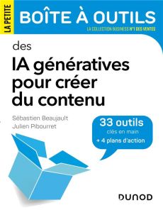 IA génératives pour créer du contenu. 31 outils + 4 plans d'action - Beaujault Sébastien - Pibourret Julien