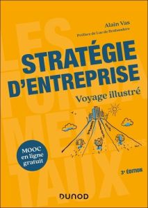 Stratégie d'entreprise. Voyage illustré, 3e édition - Vas Alain - Brabandere Luc de