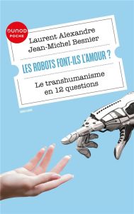 Les robots font-ils l'amour?. Le transhumanisme en 12 questions - Alexandre Laurent - Besnier Jean-Michel