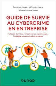 Guide de survie au cybercrime en entreprise. Fuites de données, ransomwares, espionnage... Protégez- - Marais Romain du - Nguyên Hoang Lê - Poupard Guill