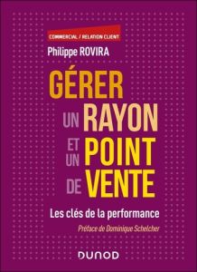 Gérer un rayon et un point de vente. Les clés de la performance - Rovira Philippe - Schelcher Dominique