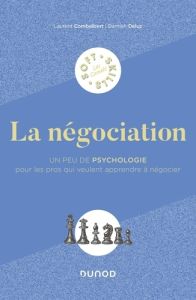 La négociation. Un peu de psychologie pour les pros qui veulent apprendre à négocier - Combalbert Laurent - Deluz Damien