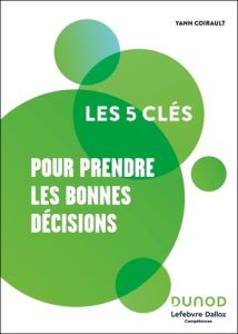 Les 5 clés pour prendre les bonnes décisions - Coirault Yann