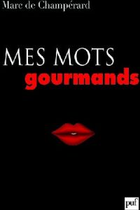 Mes mots gourmands - Champérard Marc de