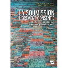 La soumission librement consentie. Comment amener les gens à faire librement ce qu'ils doivent faire - Joule Robert-Vincent - Beauvois Jean-Léon