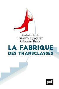 La fabrique des transclasses - Jaquet Chantal - Bras Gérard